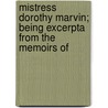 Mistress Dorothy Marvin; Being Excerpta from the Memoirs of door John Collis Snaith