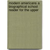 Modern Americans a Biographical School Reader for the Upper door Grace Arlington Owen