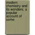 Modern Chemistry and Its Wonders; A Popular Account of Some