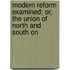 Modern Reform Examined; Or, the Union of North and South on