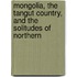 Mongolia, the Tangut Country, and the Solitudes of Northern