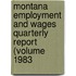 Montana Employment and Wages Quarterly Report (Volume 1983