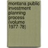 Montana Public Investment Planning Process (Volume 1977-78)