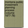 Montana Public Investment Planning Process (Volume 1977-78) door Montana Governor'S. Development
