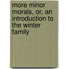 More Minor Morals, Or, an Introduction to the Winter Family door Anon