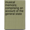 Musical Memoirs; Comprising an Account of the General State door William Thomas Parke