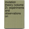 Mutation Theory (Volume 2); Experiments and Observations on door Hugo DeVries
