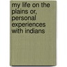 My Life On The Plains Or, Personal Experiences With Indians door George Armstro Custer