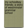 My Schoolboy Friends; A Story of Westminster Grammar School door Ascott Robert Hope Moncrieff