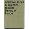 Narrative Series Of Historical Readers - History Of France. door John Reynell Morell