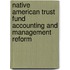 Native American Trust Fund Accounting and Management Reform