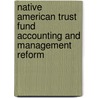 Native American Trust Fund Accounting and Management Reform door United States. Congress. Affairs