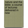 Nature and the Bible; A Course of Lectures Delivered in New door Sir John William Dawson
