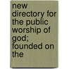 New Directory for the Public Worship of God; Founded on the door General Books