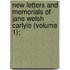 New Letters and Memorials of Jane Welsh Carlyle (Volume 1);