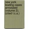 New York Leading Cases Annotated (Volume 2); (Cited L.C.A.) door Hiram Morris Rogers