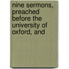 Nine Sermons, Preached Before the University of Oxford, and by Edward Bouverie Pusey