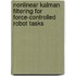 Nonlinear Kalman Filtering For Force-Controlled Robot Tasks