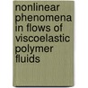 Nonlinear Phenomena In Flows Of Viscoelastic Polymer Fluids by Alexander I. Leonov