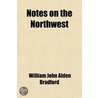 Notes On The Northwest; Or, Valley Of The Upper Mississippi by William John Alden Bradford