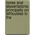 Notes and Dissertations; Principally on Difficulties in the