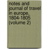 Notes and Journal of Travel in Europe, 1804-1805 (Volume 2) by Washington Washington Irving