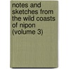 Notes and Sketches from the Wild Coasts of Nipon (Volume 3) by Henry Craven St John