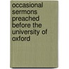 Occasional Sermons Preached Before The University Of Oxford door John Burton