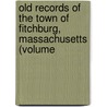 Old Records of the Town of Fitchburg, Massachusetts (Volume door Mass Fitchburg