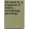 Old Santa Fe; A Magazine of History, Archaeology, Genealogy by Ralph Emerson Twitchell