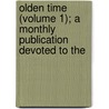 Olden Time (Volume 1); A Monthly Publication Devoted to the door Neville B. Craig