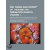 Origin and History of the First or Grenadier Guards (Volume by Sir Frederick William Hamilton