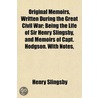 Original Memoirs, Written During the Great Civil War; Being door Henry Slingsby