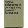 Original Precedents in Conveyancing (Volume 1); Settled and door Thomas Walter Williams