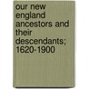 Our New England Ancestors and Their Descendants; 1620-1900 by Henry Whittemore