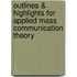 Outlines & Highlights For Applied Mass Communication Theory
