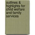 Outlines & Highlights For Child Welfare And Family Services