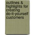 Outlines & Highlights For Creating Do-It-Yourself Customers