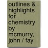 Outlines & Highlights for Chemistry by McMurry, John / Fay by Reviews Cram101 Textboo