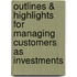 Outlines & Highlights for Managing Customers as Investments