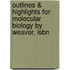 Outlines & Highlights For Molecular Biology By Weaver, Isbn