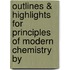 Outlines & Highlights for Principles of Modern Chemistry by