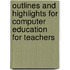Outlines And Highlights For Computer Education For Teachers
