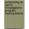 Outsourcing of Opm's Investigations Program; Hearing Before by United States. Congress. Service
