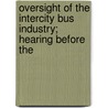 Oversight of the Intercity Bus Industry; Hearing Before the by States Congress Senate United States Congress Senate