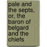 Pale and the Septs, Or, the Baron of Belgard and the Chiefs by Emelobie De Celtis