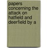 Papers Concerning the Attack on Hatfield and Deerfield by a door Franklin B[Enjamin] Hough