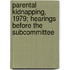 Parental Kidnapping, 1979; Hearings Before the Subcommittee