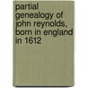 Partial Genealogy of John Reynolds, Born in England in 1612 door Alvah Reynolds