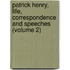 Patrick Henry, Life, Correspondence And Speeches (Volume 2)